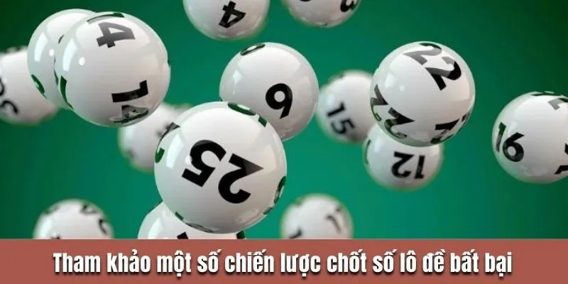 Tham khảo một số chiến lược chốt số lô đề bất bại
