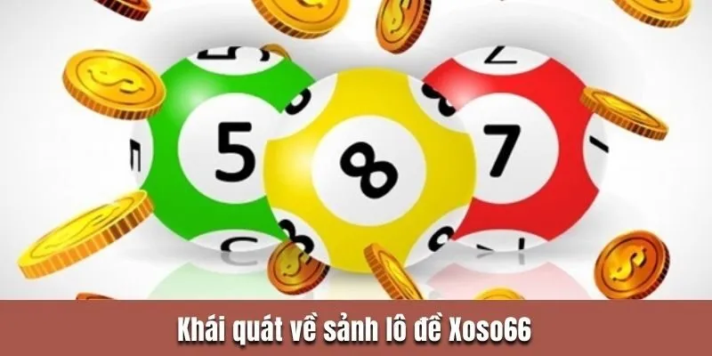 Khái quát về sảnh lô đề Xoso66